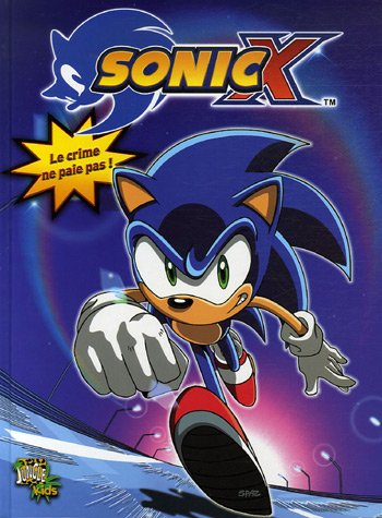 Sonic X. Vol. 1. Le crime ne paie pas !