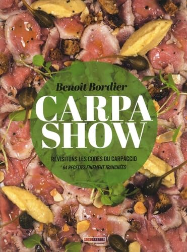 Carpa show : revisitons les codes du carpaccio : 64 recettes finement tranchées