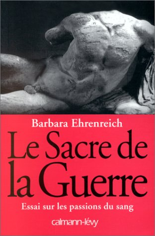 Le sacre de la guerre : essai sur les passions du sang