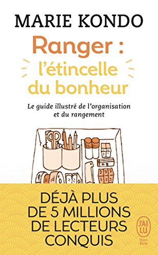 Ranger : l'étincelle du bonheur : un manuel illustré par une experte dans l'art de l'organisation et