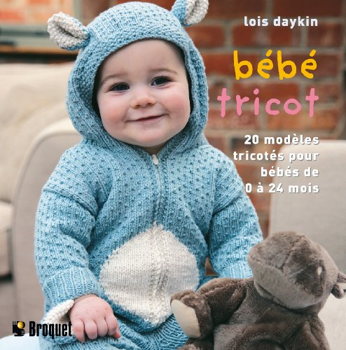Bébé tricot : 20 Modèles tricotés pour les bébés de 0 à 24 mois
