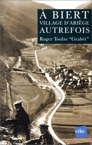A Biert, village d'Ariège, autrefois. A Bièrt, un bilatgé d'Arièjo, d'aoutis cops