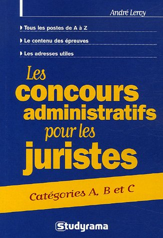 Les concours administratifs pour les juristes : catégories A, B et C : tous les postes de A à Z, le 