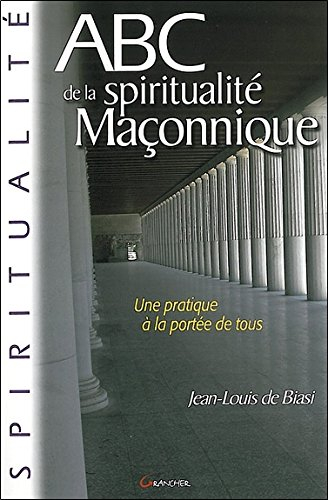 Abc de la spiritualité maçonnique : une pratique à la portée de tous