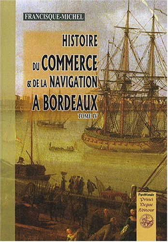 Histoire du commerce et de la navigation à Bordeaux : principalement sous l'administration anglaise.