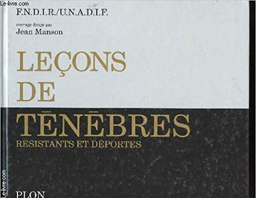 Leçons de Ténèbres. Résistants et déportés.