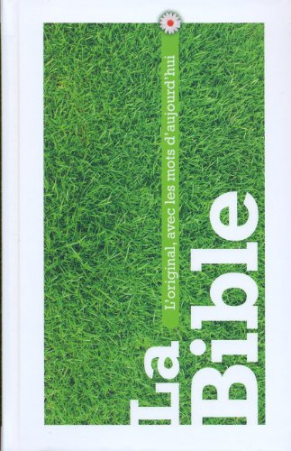 La Bible : Segond 21 : l'original, avec les mots d'aujourd'hui