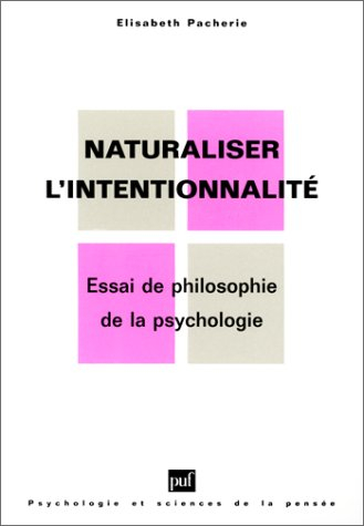 Naturaliser l'intentionnalité : essai de philosophie de la psychologie
