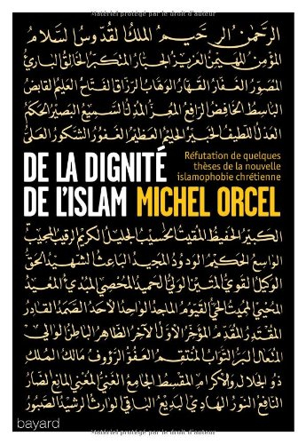 De la dignité de l'islam : examen et réfutation de quelques thèses de la nouvelle islamophobie chrét