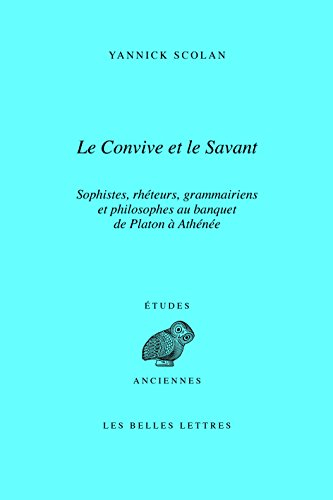 Le convive et le savant : sophistes, rhéteurs, grammairiens et philosophes au banquet de Platon à At