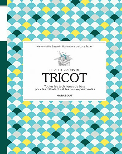 Le petit précis de tricot : toutes les techniques de base pour les débutants et les plus expérimenté