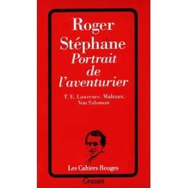 Portrait de l'aventurier : T. E. Lawrence, Malraux, Von Salomon