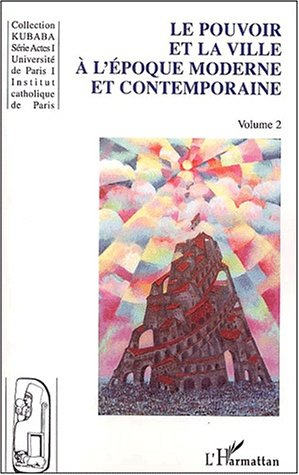 Ville et pouvoir. Vol. 2. Le pouvoir et la ville à l'époque moderne et contemporaine