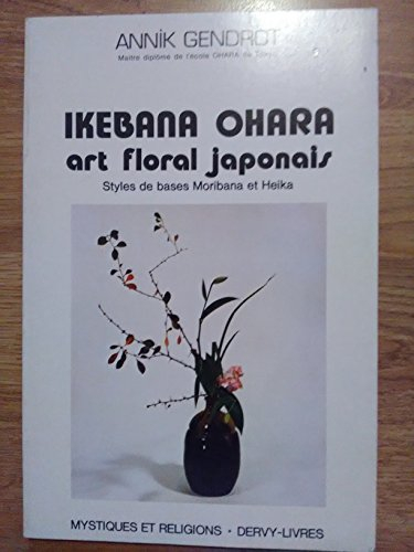 ikebana ohara : art floral japonais, styles de bases moribana et heika
