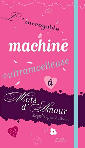 L'incroyable machine ultramoelleuse à mots d'amour