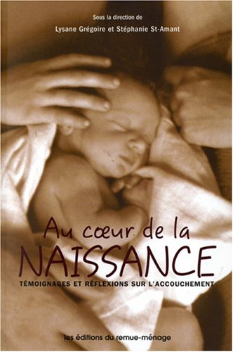 Au coeur de la naissance : témoignages et réflexions sur l'accouchement