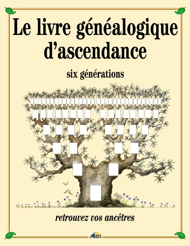 Le livre généalogique d'ascendance : six générations : retrouvez vos ancêtres