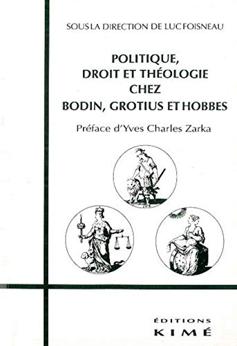 Politique, droit et théologie chez Bodin, Grotius et Hobbes
