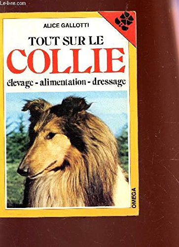 Tout sur le collie : Elevage, alimentation, dressage