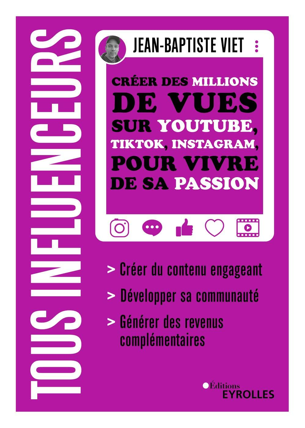 Tous influenceurs : créer des millions de vues sur YouTube, TikTok, Instagram, pour vivre de sa pass