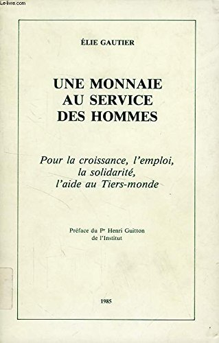 Une Monnaie au service des hommes : pour la croissance, l'emploi, la solidarité, l'aide au tiers mon