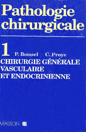 Pathologie chirurgicale. Vol. 1. Chirurgie générale, vasculaire et endocrinienne