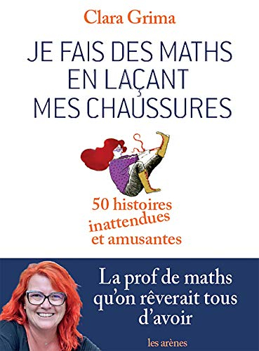 Je fais des maths en laçant mes chaussures : 50 histoires inattendues et amusantes