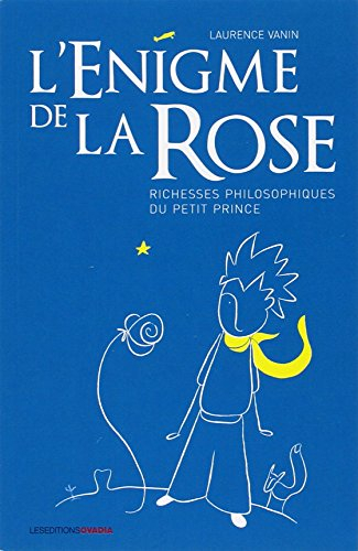 L'énigme de la rose : richesses philosophiques du Petit Prince