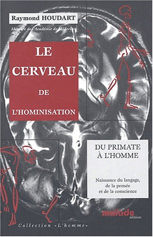 Le cerveau de l'hominisation : du primate à l'homme : naissance du langage, de la pensée et de la co