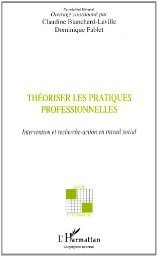Théoriser les pratiques professionnelles : intervention et recherche-action en travail social
