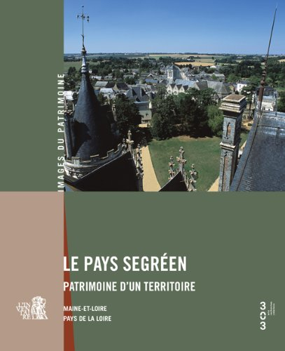 Le pays segréen, patrimoine d'un territoire : Maine-et-Loire, Pays de la Loire