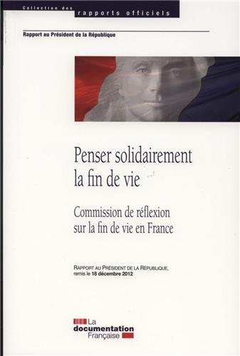 Penser solidairement la fin de vie : rapport au Président de la République remis le 18 décembre 2012