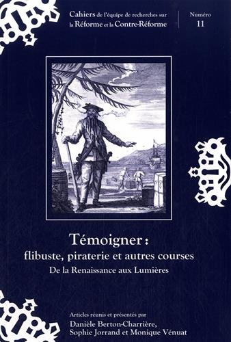 Témoigner : flibuste, piraterie et autres courses : de la Renaissance aux Lumières