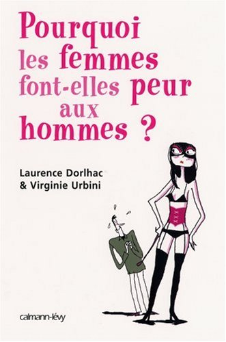 Pourquoi les femmes font-elles peur aux hommes ?