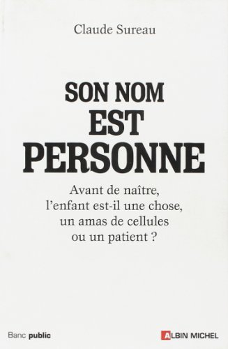 Son nom est personne ! : avant de naître, l'enfant est-il une chose, un amas de cellules ou un patie