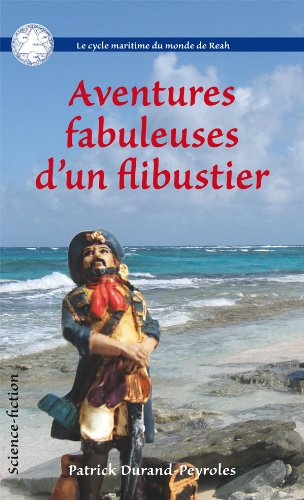Le cycle maritime du monde de Reah. Vol. 1. Aventures fabuleuses d'un flibustier : mémoires de Frédé