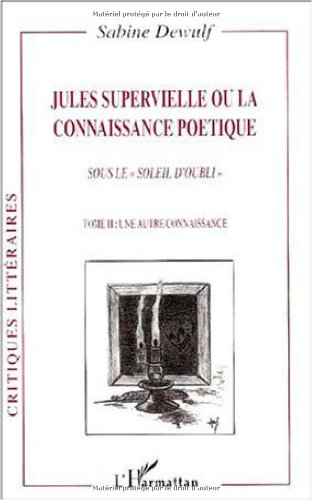 jules supervielle ou la connaissance poetique. sous les soleil d'oubli t. 2