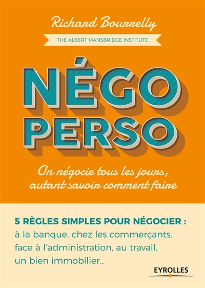 Négo perso : on négocie tous les jours, autant savoir comment faire : 5 règles simples pour négocier