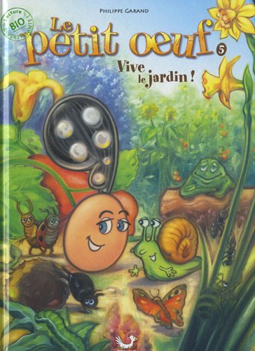 Le petit oeuf. Vol. 5. Vive le jardin !