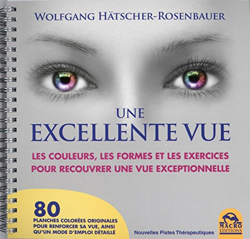 Une excellente vue : les couleurs, les formes et les exercices pour recouvrer une vue exceptionnelle
