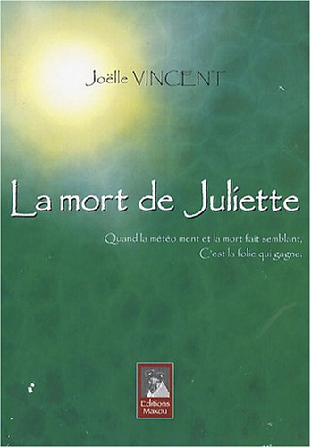 la mort de juliette : quand la météo ment et la mort fait semblant, c'est la folie qui gagne