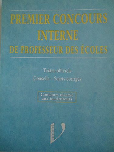 Premier concours interne de professeur des écoles : textes officiels, conseils, sujets corrigés