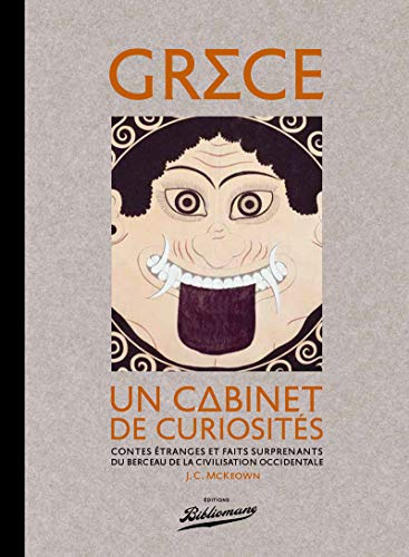 Grèce : un cabinet de curiosités : contes étranges et faits surprenants du berceau de la civilisatio