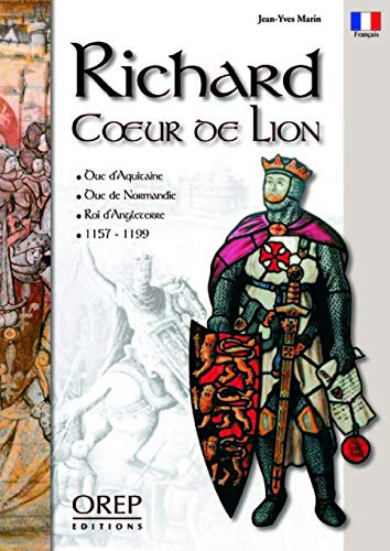 Richard Coeur de Lion : duc d'Aquitaine, duc de Normandie, roi d'Angleterre, 1157-1199