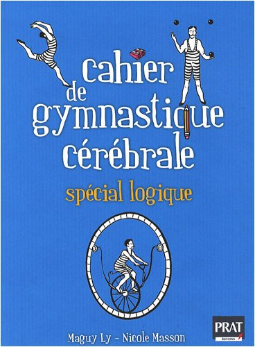 Cahier de gymnastique cérébrale : spécial logique