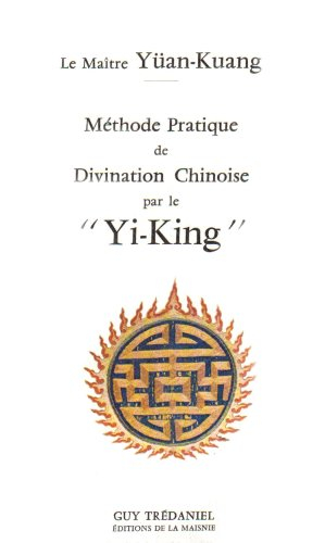 Méthode pratique de divination chinoise par le `Yi-king'