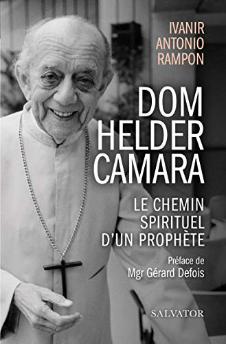 Dom Helder Camara : le chemin spirituel d'un prophète
