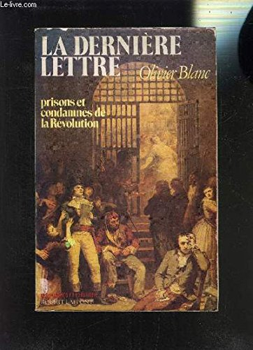 La dernière lettre : prisons et condamnés de la Révolution : 1793-1794