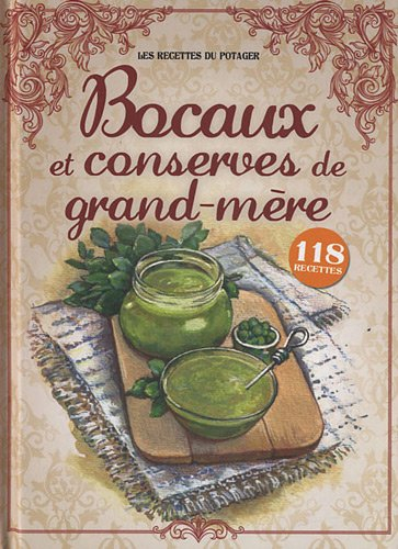 Bocaux et conserves de grand-mère : 118 recettes