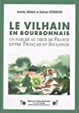 Le Vilhain en Bourbonnais: Un parler au coeur de France entre Tronçais et Soulongis